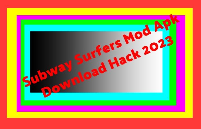 Subway Surfers Mod Apk Download Hack 2023