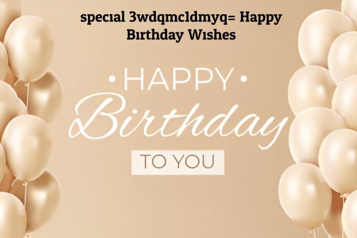 special:3wdqmc1dmyq= Happy Birthday Wishes